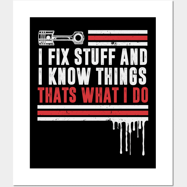 Car Mechanic funny quote - saying. I fix stuff and I know things Wall Art by Automotive Apparel & Accessoires